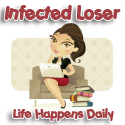 Infected Loser : Life happens daily
