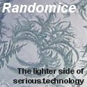 Randomice : The lighter side of serious technology.