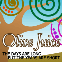 Olive Juice : the days are long but the years are short