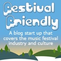 Festival Friendly : A blog start up that covers the music festival industry and culture.