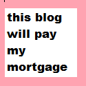 This Blog Will Pay My Mortgage : make money blogging