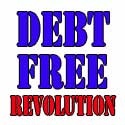Debt Free Revolution : Get Out of Debt!  Stay Out of Debt!