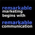 remarkable communication : remarkable (marketing) relationships begin with remarkable communication