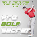 The Pro Golf Secret : Golf tips for the rest of us