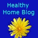 Healthy Home Blog : blooming with ideas for home, health, happiness, & other helpful hints.