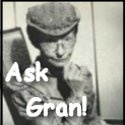 Ask Gran : You Can Ask Gran Anything!