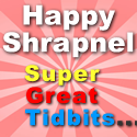 Happy Shrapnel : “Little tidbits of things that are super great…”