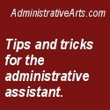 Administrative Arts : Tips and tricks for the administrative assistant.