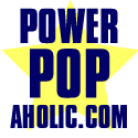 Powerpopaholic : Power Pop Music and an honest opinion