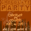 Chocolate Party : Chocolate and Coffee fuel my life and I blog about it! 