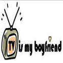 TV is my boyfriend : 