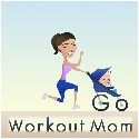 Go Workout Mom : Fitness for Moms by a Mom