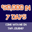 $20,000 in 7 days : Follow me on this journey!
