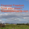 Five Cents Ten Cents : Financial freedom one realistic step at a time