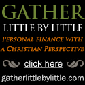 Gather Little by Little : Personal finance with a Christian Perspective