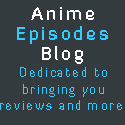 Anime Episodes Blog : Dedicated to bringing you reviews and more
