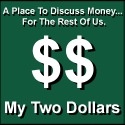My Two Dollars : A Place To Discuss Money...For The Rest Of Us.