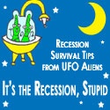 It's the Recession, Stupid! : Tips on how to survive the Recession from UFO Aliens