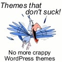 Themes that don't suck! : No more crappy WordPress themes!