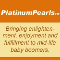 Platinum Pearls : Bringing enlightenment, enjoyment and fulfillment to mid-life baby boomers.