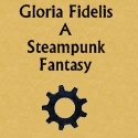 Gloria Fidelis: A Steampunk Fantasy : 