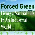 Forced Green : Living a Natural Life in an Industrial World