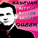 Bad Evan : WTF?! Bitter, Jaded, Queer Blogger!