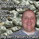 Big Ben Patton's Place : Blogging, Internet Marketing, News, Reviews and Life
