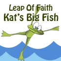 LEAP OF FAITH - KAT'S BIG FISH : Believers In God Faithful In Serving Him