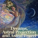 Dreams, Astral projection and Astral Travel : 