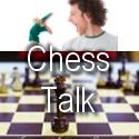 Chess Talk : Chess Talk