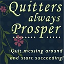 Quitters Always Prosper : Quit messing around and START succeeding!