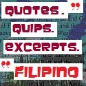 Filipino Quotes : Filipino: Quotations. Sayings. Quips. Quotes. Famous lines. Excerpts.