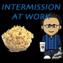 Intermission at Work : Movies and More!