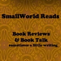 SmallWorld Reads : Books reviews, book talk, & sometimes a little writing
