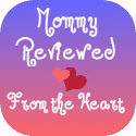 Mommy Reviewed : From the Heart