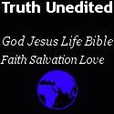 Truth Unedited : God Jesus Life Salvation Church  Bible Religion God Faith Heaven Hell 
