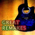 GREAT REMAKES : home of great cover songs and versions