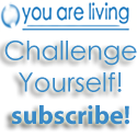 You Are Living : Get Challenged!