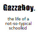 Gazzaboy : a not-so-typical thirteen year old school kid