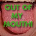 Out Of My Mouth! : Your Freedom To Bitch And Moan!