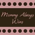 Mommy Always Wins : ...or so they let me think.