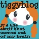 Tiggyblog : It's the stuff that comes out of my brain