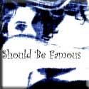 Should Be Famous : everyone knows someone who should be