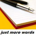 Just More Words At The End Of The Day : "The words of the world want to make sentences" Gaston Bachelard