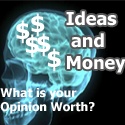 Ideas and Money : What is your opinion worth?