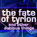 The Fate of Tyrlon : Gadgets, games, and the things that drive us.