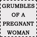 Grumbles of a Pregnant Woman : Calling all pregnant women...need help!