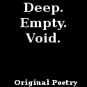 Deep. Empty. Void. : 
