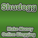 Shudogg Dot Com : Makin Money Online Blogging